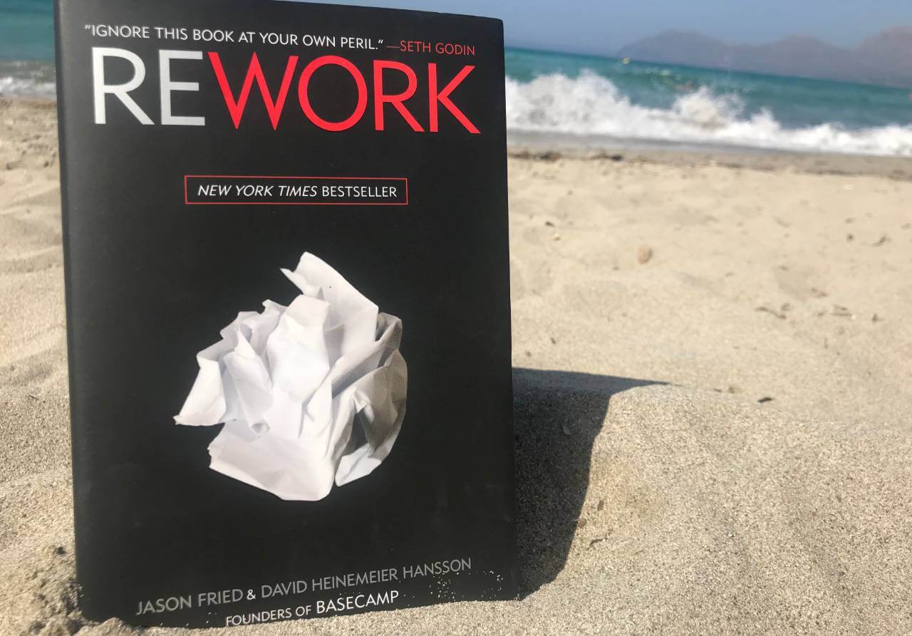 Rework: Change the way you work forever by David Heinemeier Hansson and Jason Fried